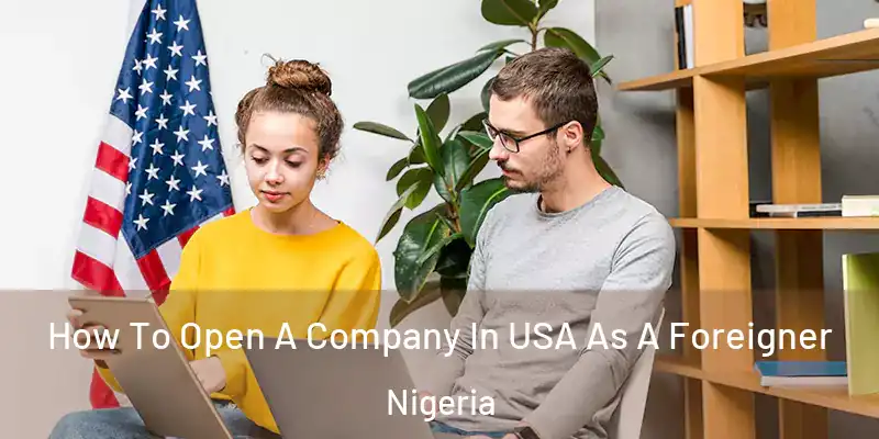  How To Open A Company In USA As A Foreigner Nigeria